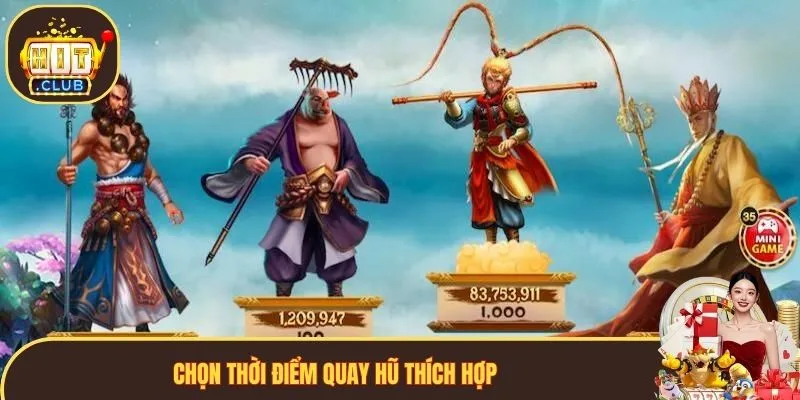 Chọn thời điểm quay hũ thích hợp