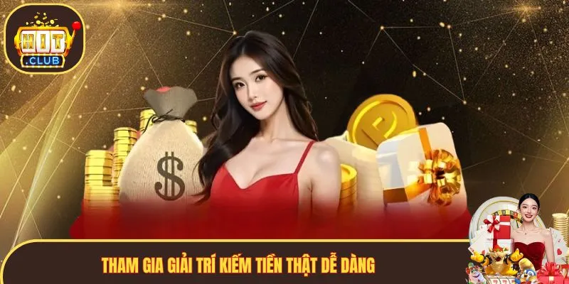 Tham gia giải trí kiếm tiền thật dễ dàng