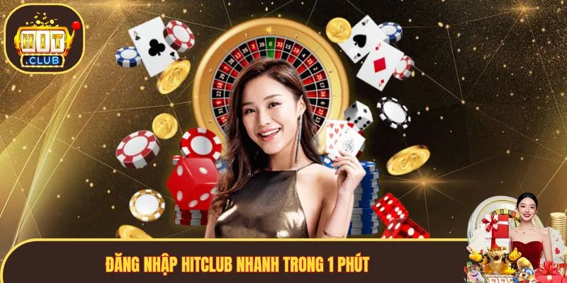 Đăng nhập Hitclub nhanh trong 1 phút