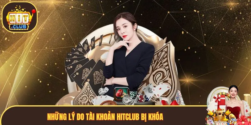 Những lý do tài khoản Hitclub bị khóa