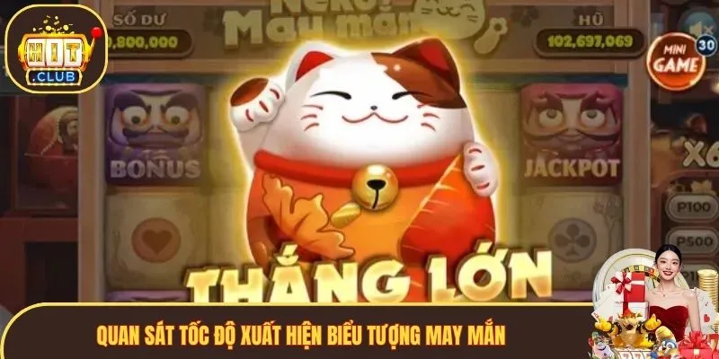 Quan sát tốc độ xuất hiện biểu tượng may mắn