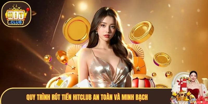 Quy trình rút tiền Hitclub an toàn và minh bạch