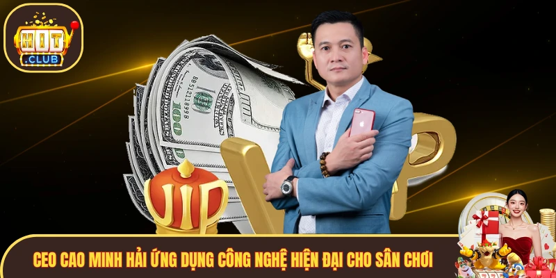 CEO Cao Minh Hải ứng dụng công nghệ hiện đại cho sân chơi