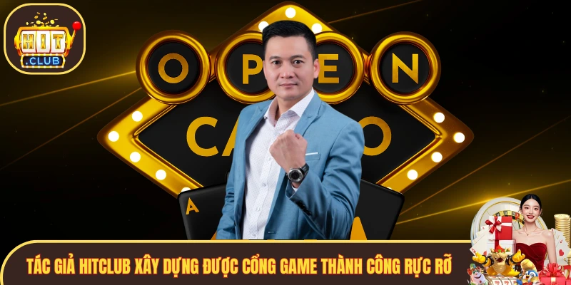 Tác giả Hitclub đã xây dựng được cổng game thành công rực rỡ