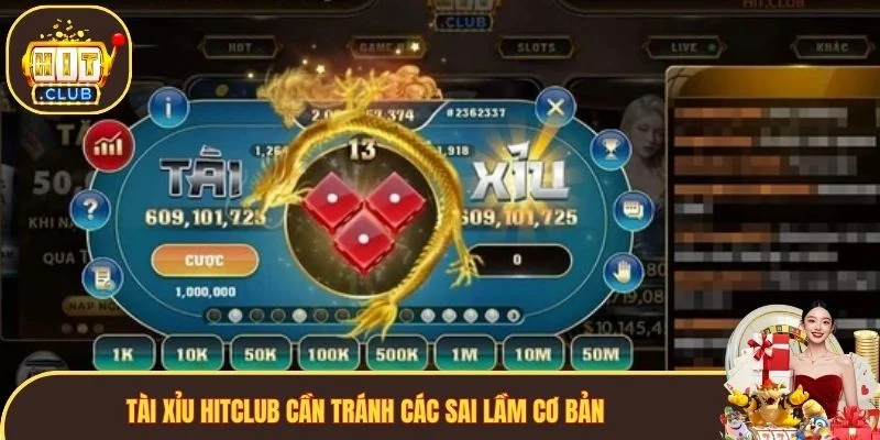 Tài Xỉu Hitclub cần tránh các sai lầm cơ bản 