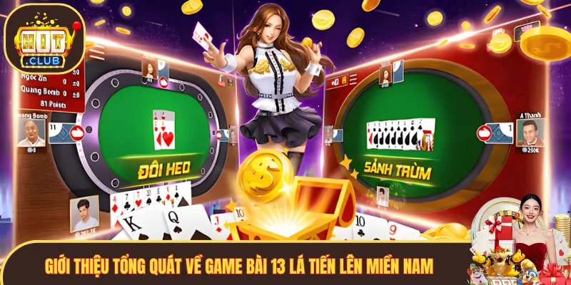 Giới thiệu tổng quát về game bài 13 lá Tiến Lên Miền Nam