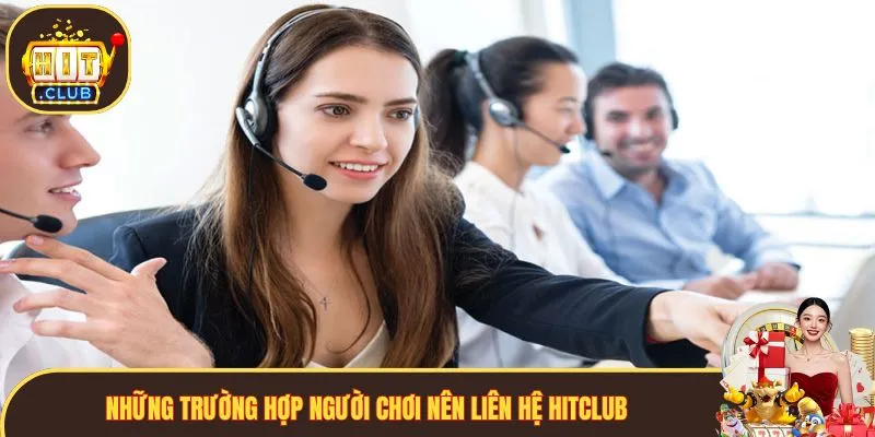Những trường hợp hội viên nên liên hệ Hitclub