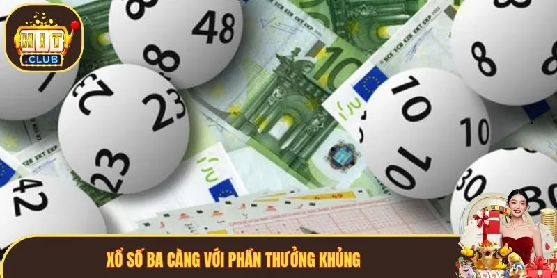 Xổ số ba càng với phần thưởng khủng