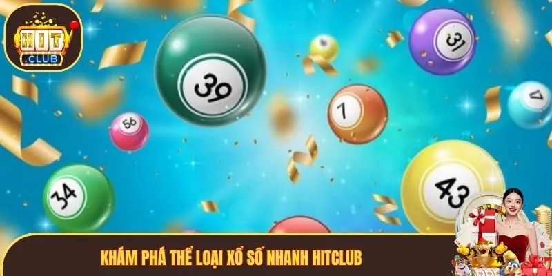 Khám phá thể loại xổ số nhanh Hitclub